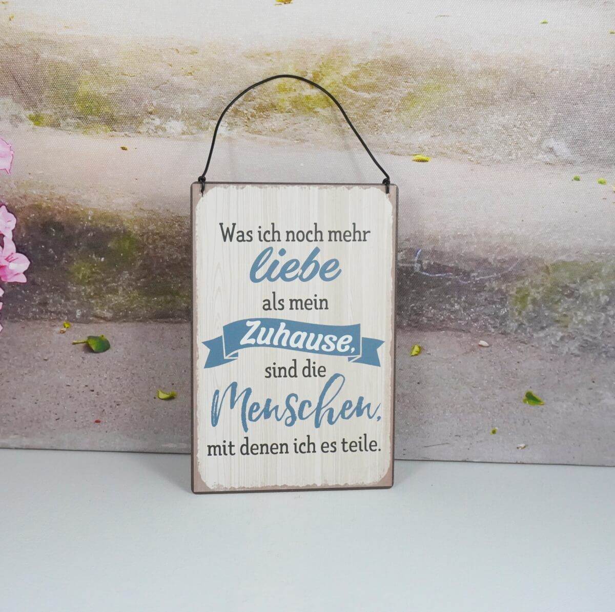 Deko Blechschild Was ich noch mehr liebe als mein Zuhause sind die Menschen mit denen ich es teile.