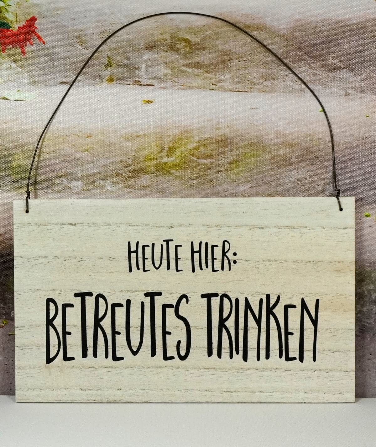 Deko Holzschild Deko Holz Aufhänger Heute Hier BETREUTES TRINKEN