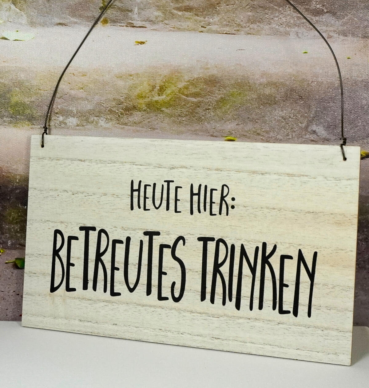 Deko Holzschild Deko Holz Aufhänger Heute Hier BETREUTES TRINKEN