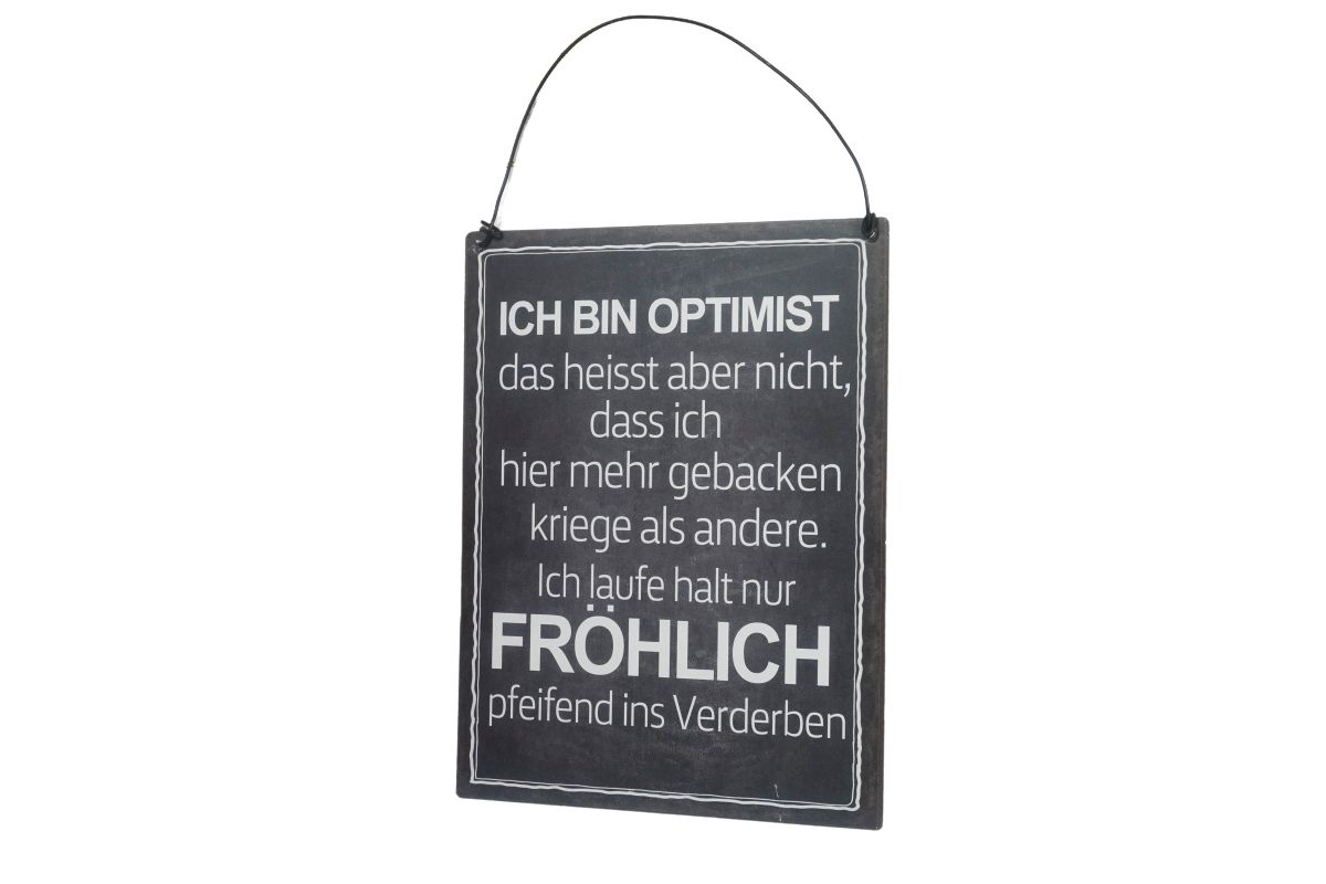 Deko Blechschild Ich bin Optimist das heisst aber nicht, dass ich hier mehr gebacken kriege als andere. Ich laufe halt nur Fröhlich pfeifend ins Verderben