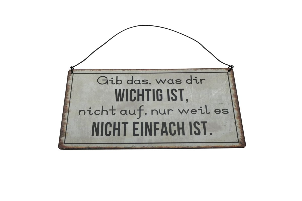 Deko Blechschild Aufhänger Gib das, was dir Wichtig Ist, nicht auf, nur weil es Nicht Einfach Ist