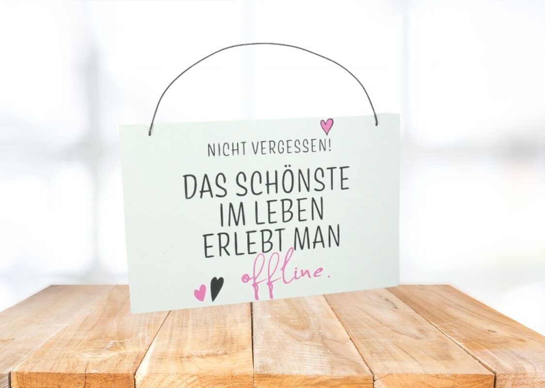 Deko Holzschild Deko Aufsteller Nicht Vergessen. Das schönste im Leben erlebt man offline