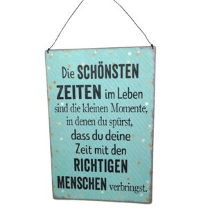 Deko Blechschild Aufhänger Die Schönsten Zeiten im Leben sind die kleinen Momente, in denen du spürst, dass du deine Zeit mit den Richtigen Menschen verbringst.
