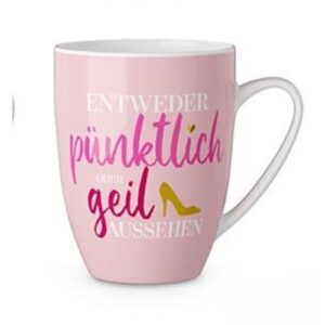 Henkelbecher Kaffeetasse Sprüchetasse Entweder pünktlich oder geil aussehen Becher für Dich