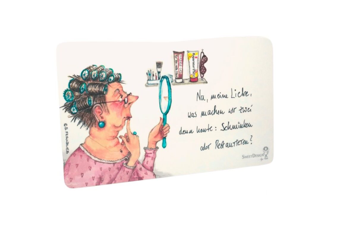 Frühstücksbrettchen Sweet Design B. Freundlieb Na, meine Liebe, was machen wir zwei denn heute: Schminken oder Restaurieren?